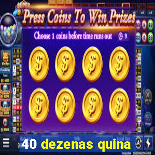 40 dezenas quina